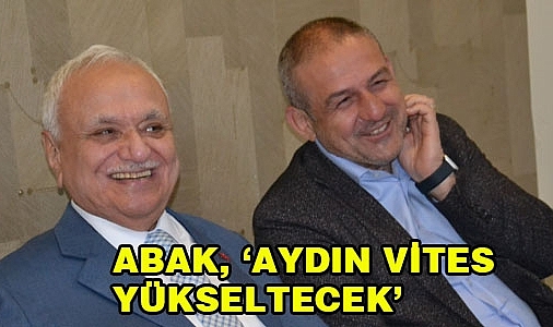 Abak, Aydın'a İvme kazandıracağız