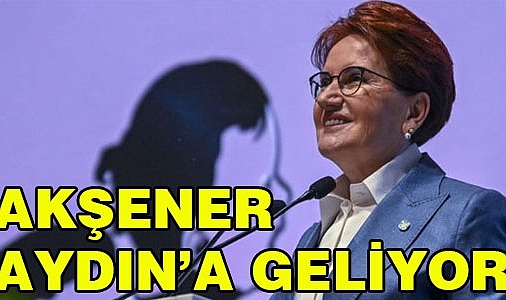 Akşener Aydın'a geliyor