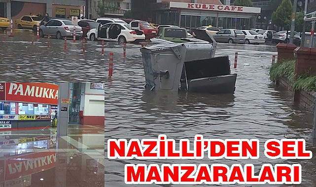 NAZİLLİ'DE SEL TAŞKINLARI HAYATI FELÇ ETTİ