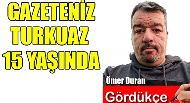 TURKUAZ GAZETESİ 15 YAŞINDA