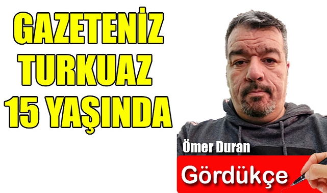 TURKUAZ GAZETESİ 15 YAŞINDA
