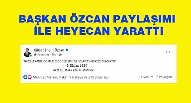 Başkan Özcan'ın Paylaşımı Heyecan yarattı