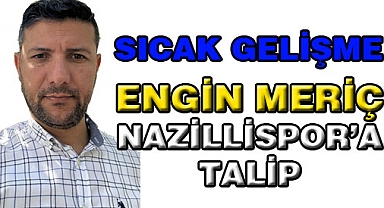 Engin Meriç Nazillispor’a Talip oldu