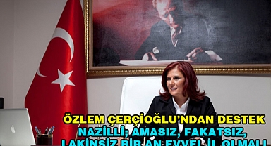 Özlem Çerçioğlu'ndan Nazilli'nin il olması için Büyük destek