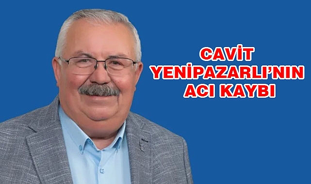 Cavit Yenipazarlı’nın acı kaybı