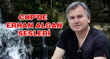 CHP’de Erhan Algan Sesleri