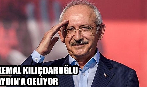 CHP Lideri Kemal Kılıçdaroğlu Yarın Aydın’a geliyor