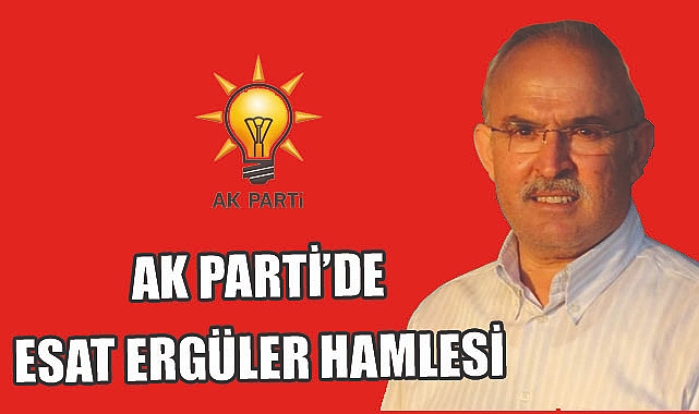 AK Parti’den Esat Ergüler hamlesi