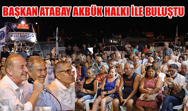 BAŞKAN ATABAY AKBÜK HALKI İLE BULUŞTU