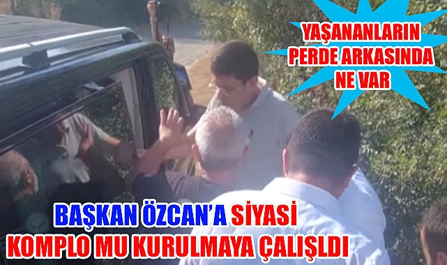 Başkan Özcan’a Siyasi Komplo mu?