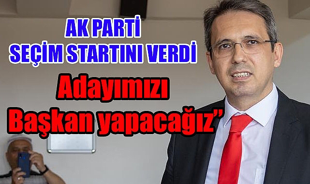 AK PARTİ YEREL SEÇİM STARTINI VERDİ