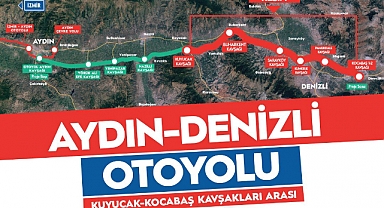 Aydın Denizli Otoyolunun ilk etabı açılıyor