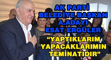 ESAT ERGÜLER “BENİM YAPTIKLARIM YAPACAKLARIMIN TEMİNATIDIR”