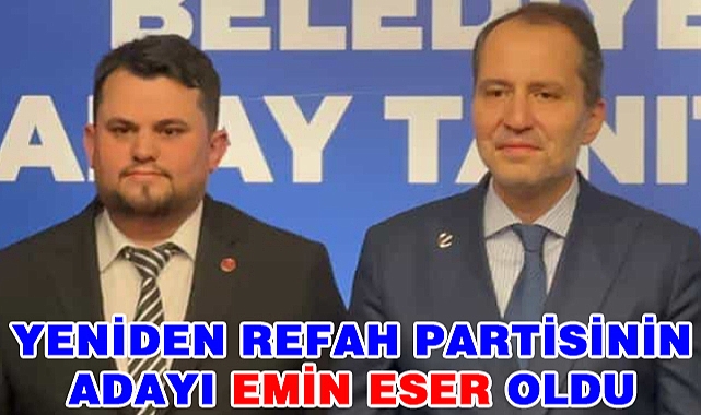 Yeniden Refah Partisinin Adayı Emin Eser oldu