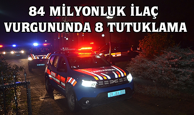 84 Milyonluk İlaç vurgununa 8 Tutuklama