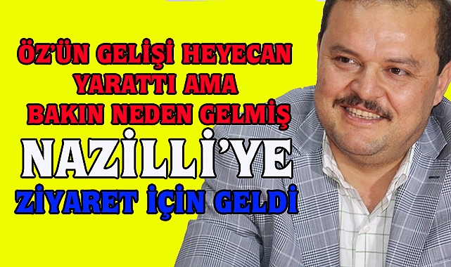 Abdurrahman Öz’ün dün Nazilli’de ziyarete geldiği öğrenildi