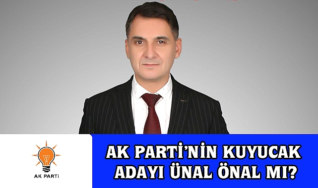 AK Parti’nin Kuyucak Adayı Ünal Önal mı?