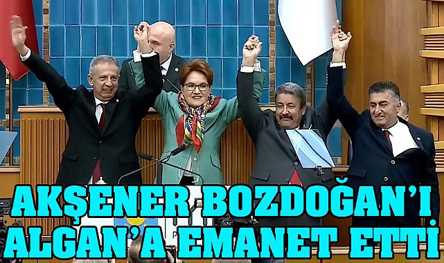 Akşener Bozdoğan’ı Erhan Algan’a emanet etti