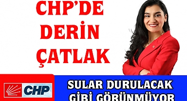 CHP’de Derin Çatlak