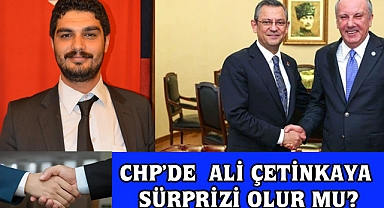 CHP’nin Ali Çetinkaya Sürprizi olur mu?