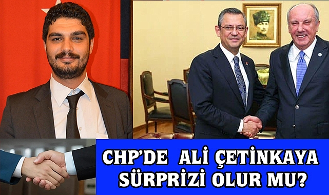 CHP’nin Ali Çetinkaya Sürprizi olur mu?