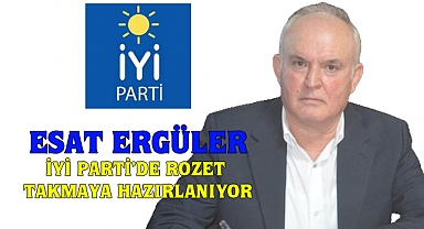  İYİ Parti’de Esat Ergüler Bombası