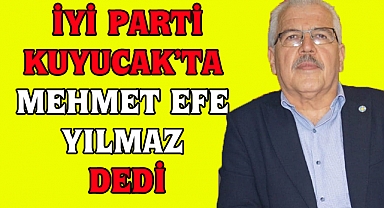 İYİ Parti Kuyucak'ta Mehmet Efe Yılmaz dedi
