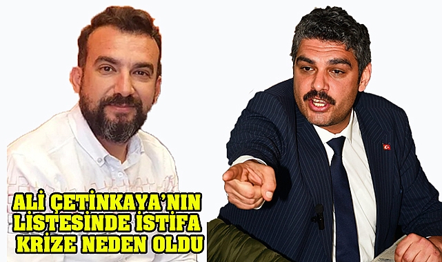 Ali Çetinkaya Listesinde istifa krizi