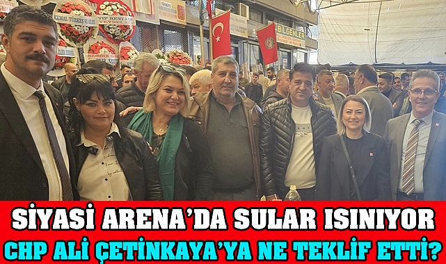 CHP Ali Çetinkaya’ya Teklifte bulundu mu?
