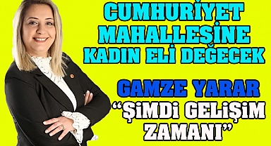 Cumhuriyet Mahallesine Kadın eli değecek