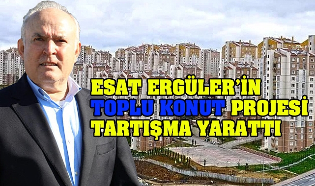 Ergüler’in O Projesi tartışma yarattı