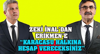 Zeki İnal’dan Erikmen’e “Karacasu Halkına hesap vereceksiniz”