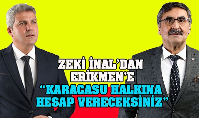 Zeki İnal’dan Erikmen’e “Karacasu Halkına hesap vereceksiniz”