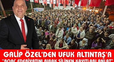 Galip Özel “Borç edebiyatını bırak, silinen kayıtları anlat” 