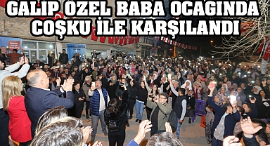 GALİP ÖZEL’E BABA OCAĞINDA BÜYÜK SEVGİ SELİ