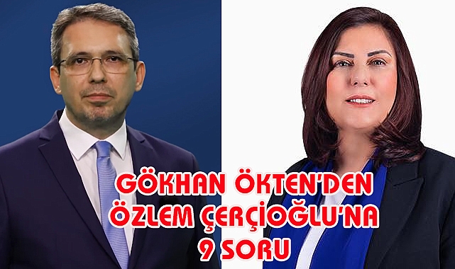 GÖKHAN ÖKTEN'DEN ÇERÇİOĞLU'NA 9 SORU