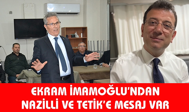 İmamoğlu’ndan Tetik’e ve Nazilli’ye güzel Mesajlar var