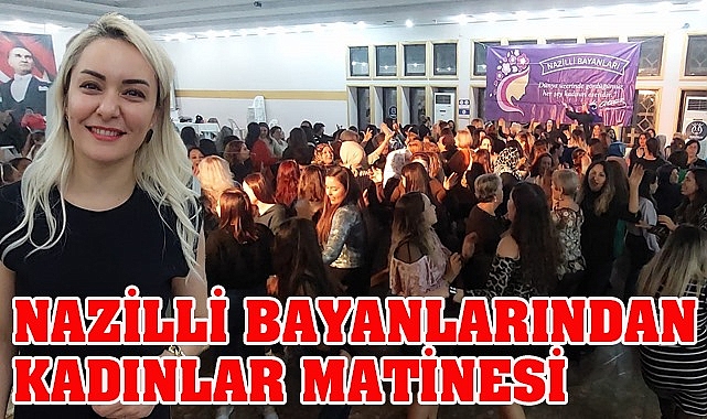 Nazilli Bayanları doyasıya eğlendi