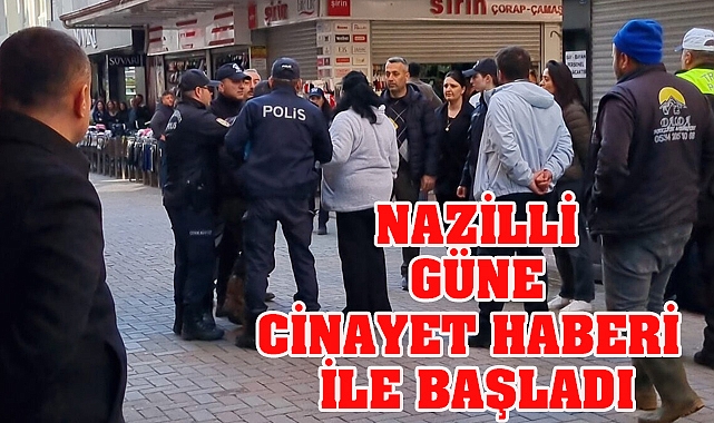 Nazilli Güne Cinayet ile uyandı