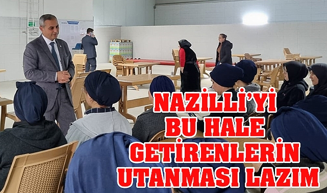 Nazilli’yi bu Hale getirenlerin Utanması gerekiyor
