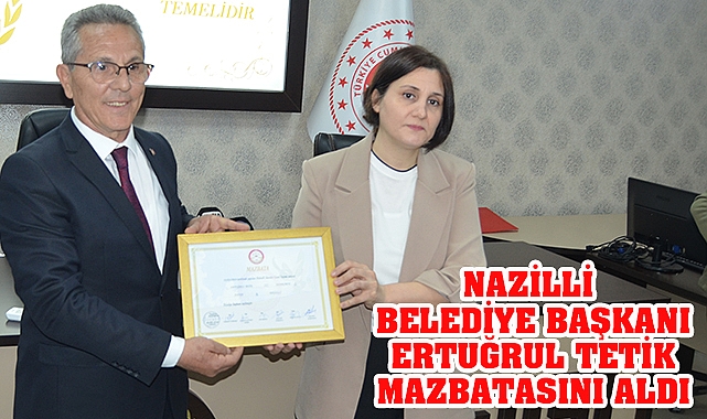 Nazilli Belediye Başkanı Dr. Etuğrul Tetik Mazbatasını aldı