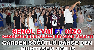 Garden Söğütlü bahçe Muhteşem bir açılışa İmza attı