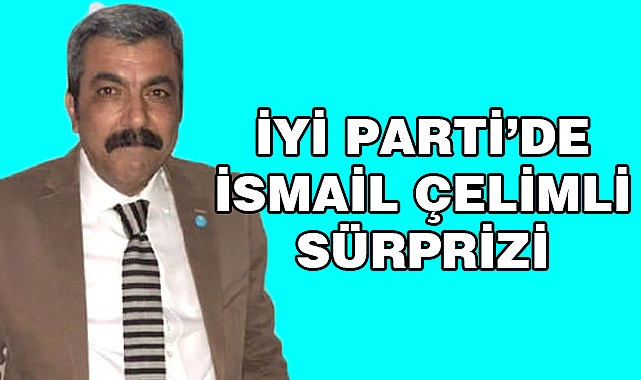 İYİ Parti'de Çelimli Sürprizi
