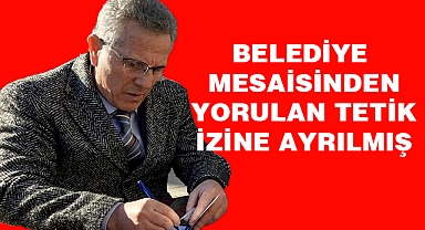  Çok yorulan başkan izine ayrılmış