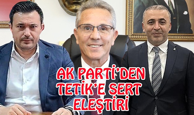 Tetik'e AK Parti'den Sert Tepki