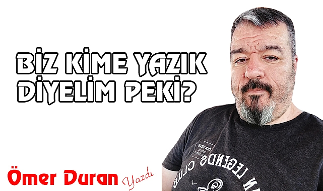  E Şimdi biz Kime yazık diyelim