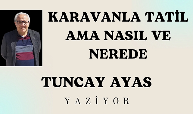 KARAVANLA TATİL AMA NASIL VE NEREDE?