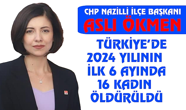 Ökmen; “2024 Yılının İlk 6 Ayında 16 Kadın öldürüldü”