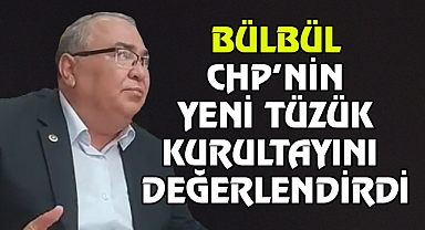 MİLLETVEKİLİ SÜLEYMAN BÜLBÜL'DEN KURULTAY DEĞERLENDİRMESİ