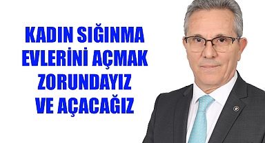 Nazilli Belediye Başkanı Ertuğrul Tetik, "Kadın Sığınma evlerini açacağız"